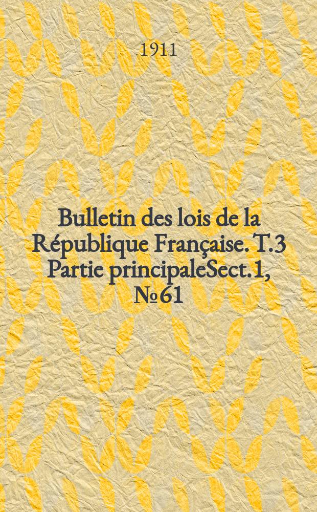 Bulletin des lois de la R&eacute;publique Fran&ccedil;aise. T.3 Partie principaleSect.1, №61