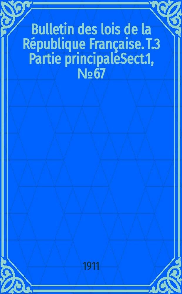 Bulletin des lois de la République Française. T.3 Partie principaleSect.1, №67