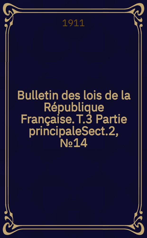 Bulletin des lois de la R&eacute;publique Fran&ccedil;aise. T.3 Partie principaleSect.2, №14