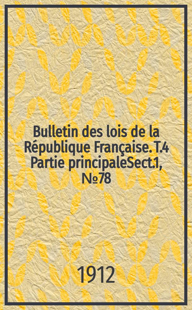 Bulletin des lois de la République Française. [T.4] Partie principaleSect.1, №78