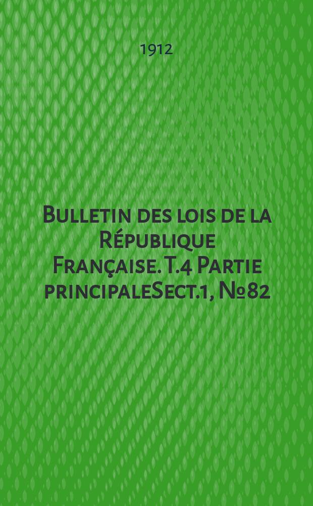 Bulletin des lois de la République Française. [T.4] Partie principaleSect.1, №82
