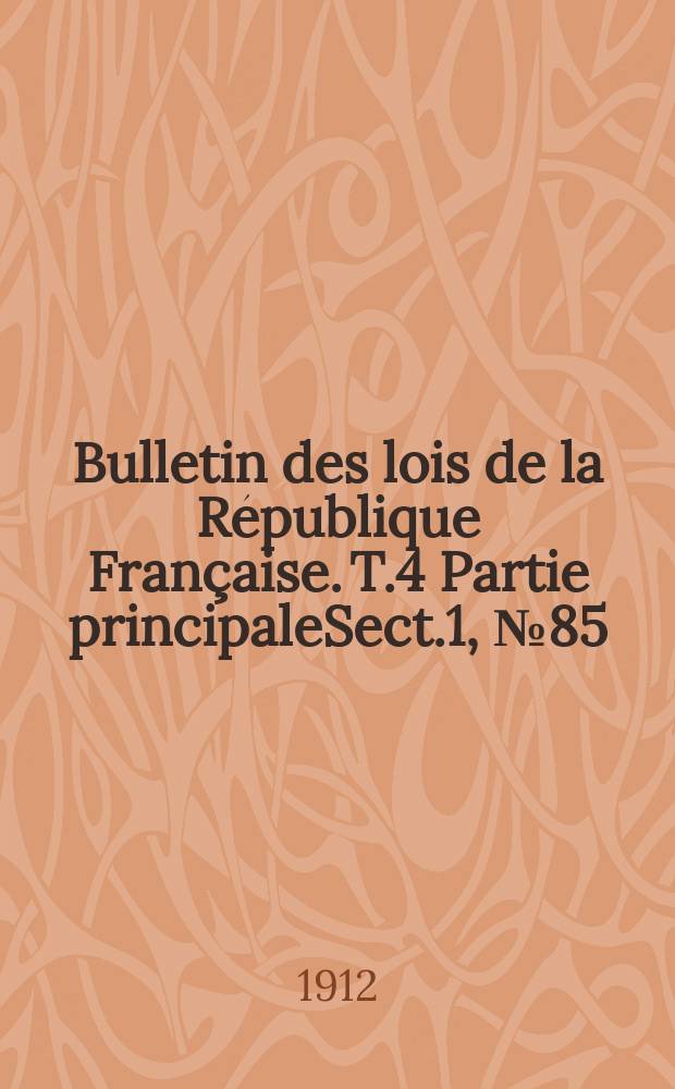 Bulletin des lois de la République Française. [T.4] Partie principaleSect.1, №85