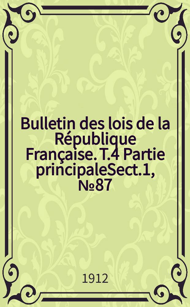 Bulletin des lois de la République Française. [T.4] Partie principaleSect.1, №87