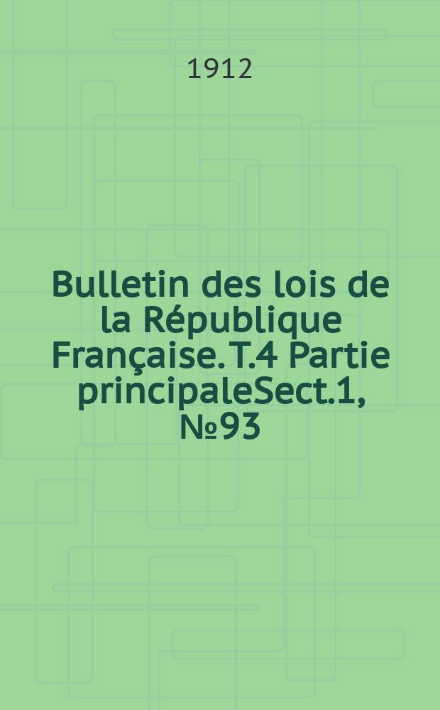 Bulletin des lois de la République Française. [T.4] Partie principaleSect.1, №93