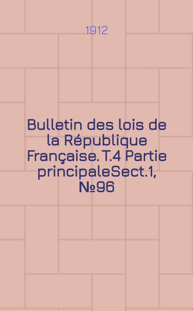 Bulletin des lois de la République Française. [T.4] Partie principaleSect.1, №96