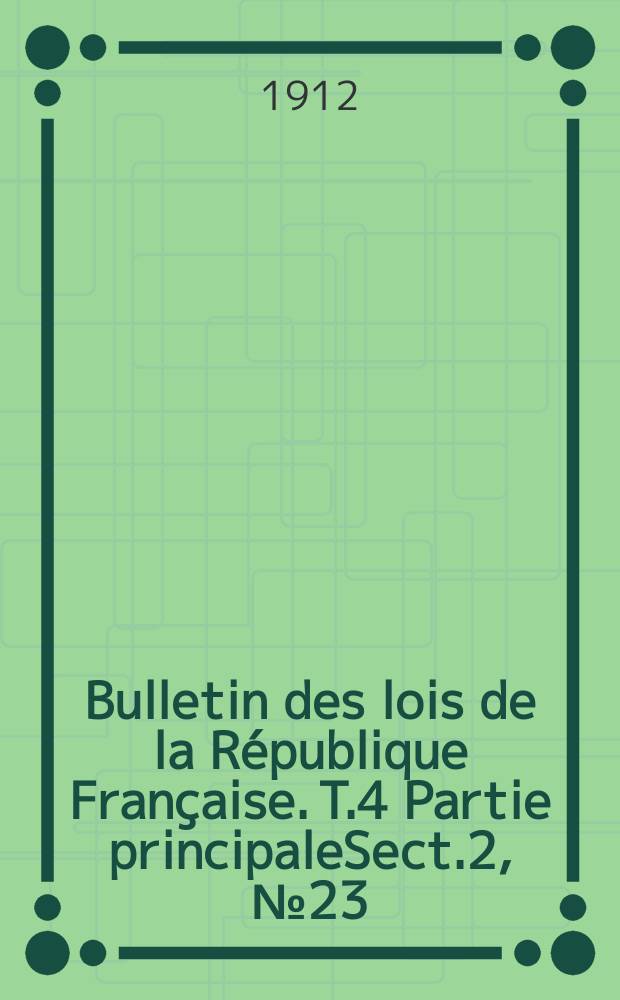 Bulletin des lois de la République Française. [T.4] Partie principaleSect.2, №23
