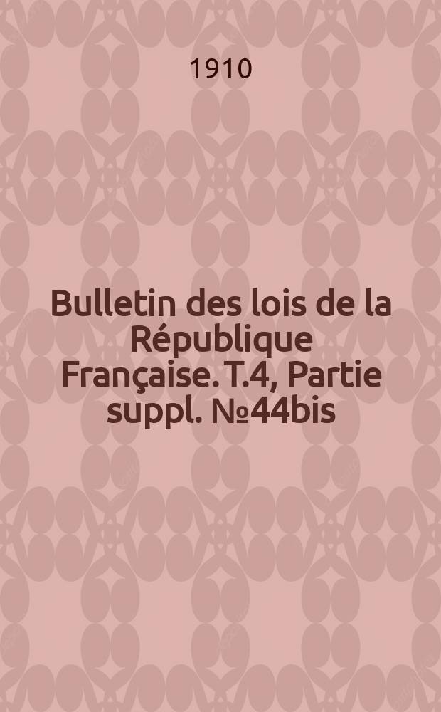Bulletin des lois de la R&eacute;publique Fran&ccedil;aise. [T.4], Partie suppl. №44bis