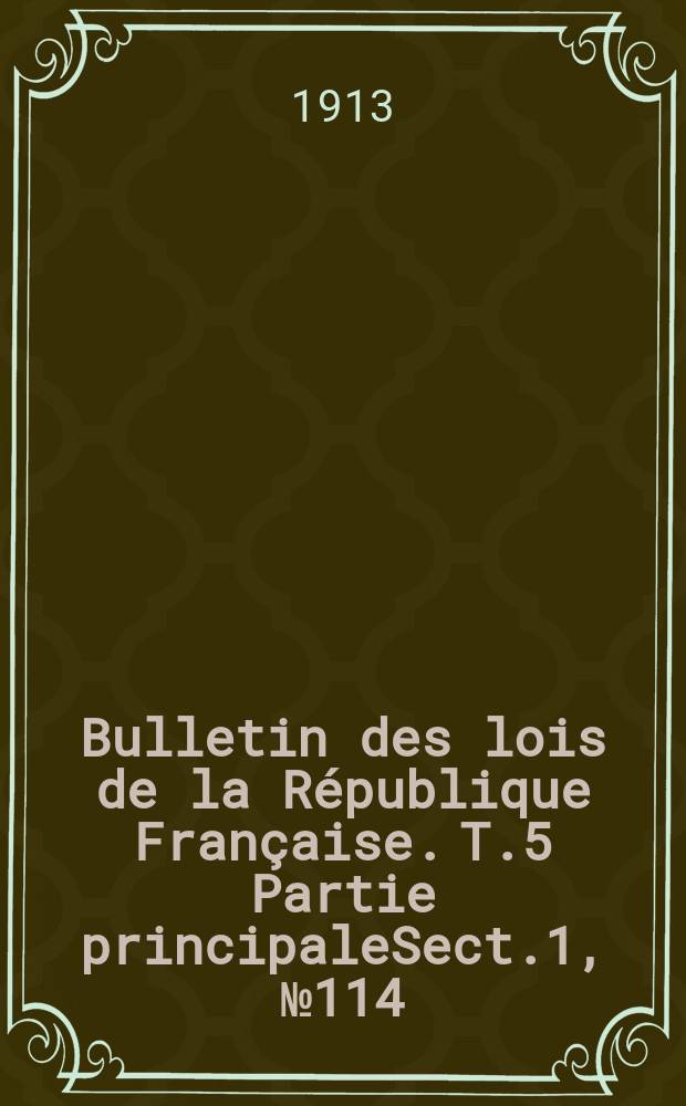Bulletin des lois de la R&eacute;publique Fran&ccedil;aise. [T.5] Partie principaleSect.1, №114