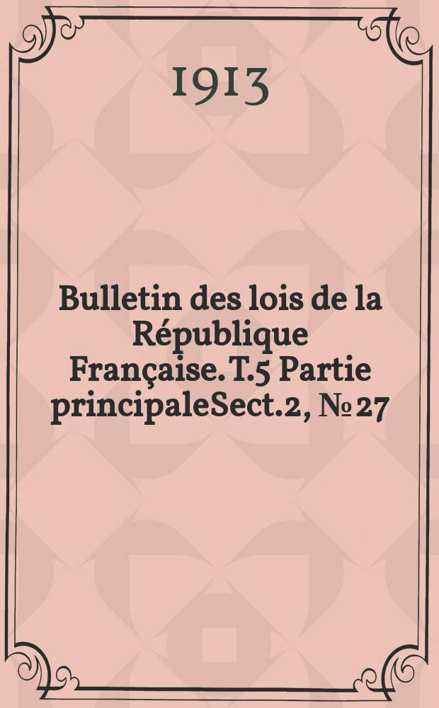 Bulletin des lois de la R&eacute;publique Fran&ccedil;aise. [T.5] Partie principaleSect.2, №27