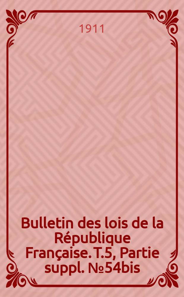 Bulletin des lois de la République Française. [T.5], Partie suppl. №54bis