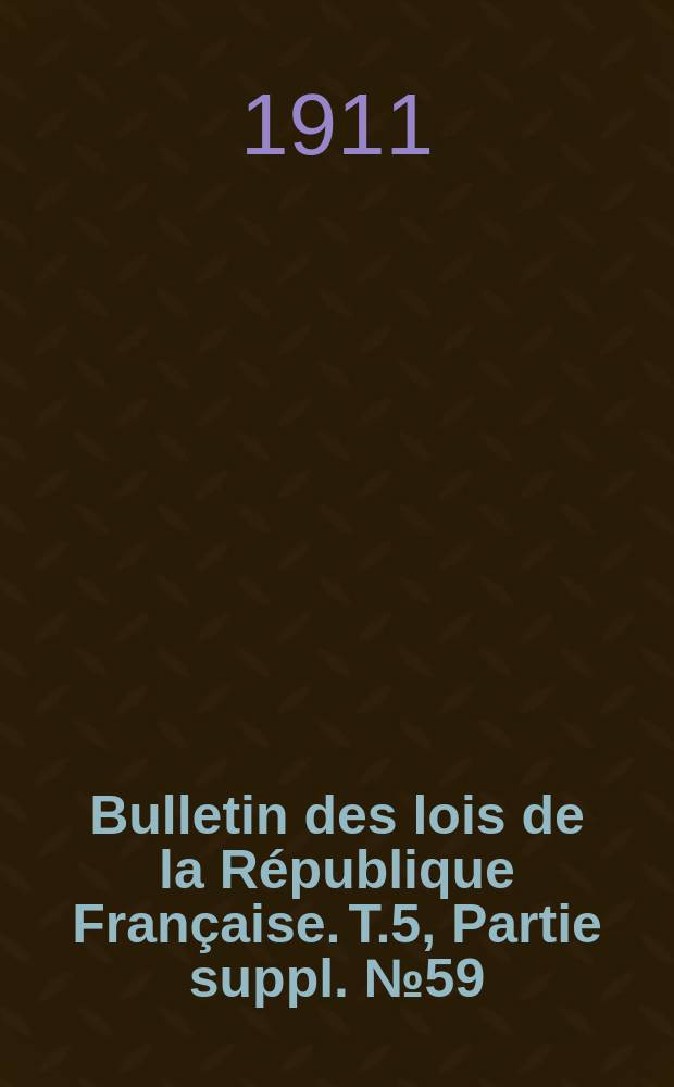 Bulletin des lois de la R&eacute;publique Fran&ccedil;aise. [T.5], Partie suppl. №59