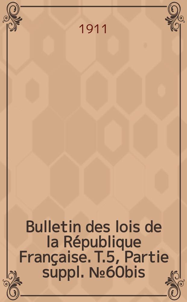 Bulletin des lois de la République Française. [T.5], Partie suppl. №60bis