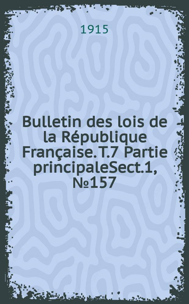 Bulletin des lois de la République Française. T.7 Partie principaleSect.1, №157