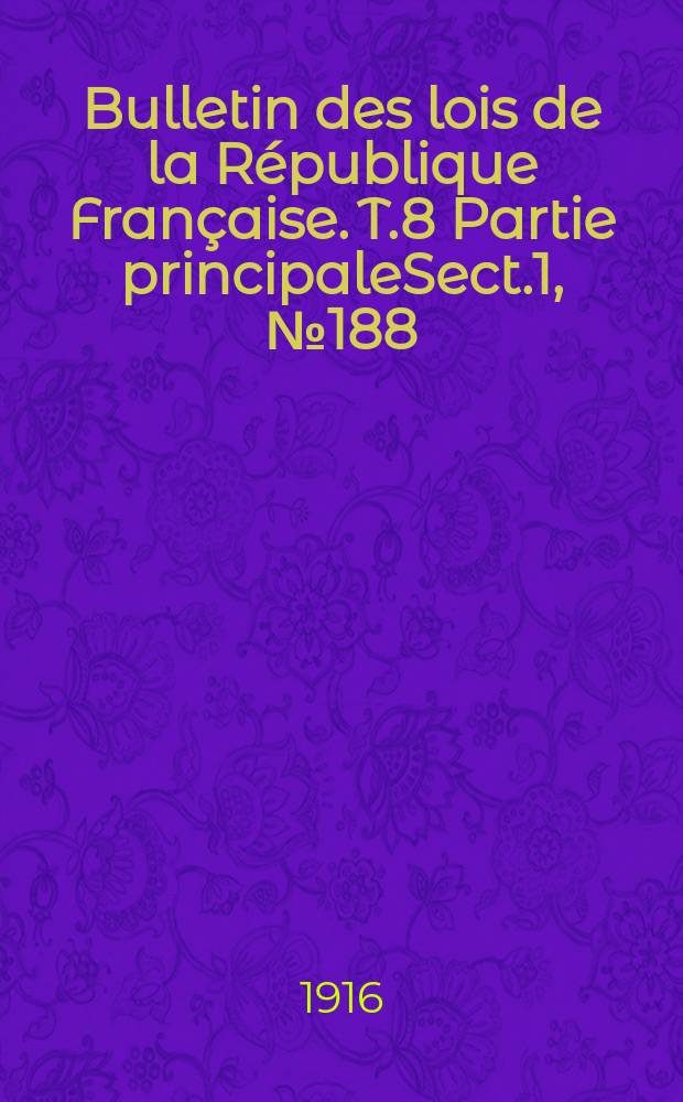 Bulletin des lois de la R&eacute;publique Fran&ccedil;aise. [T.8] Partie principaleSect.1, №188