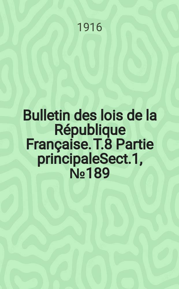 Bulletin des lois de la R&eacute;publique Fran&ccedil;aise. [T.8] Partie principaleSect.1, №189