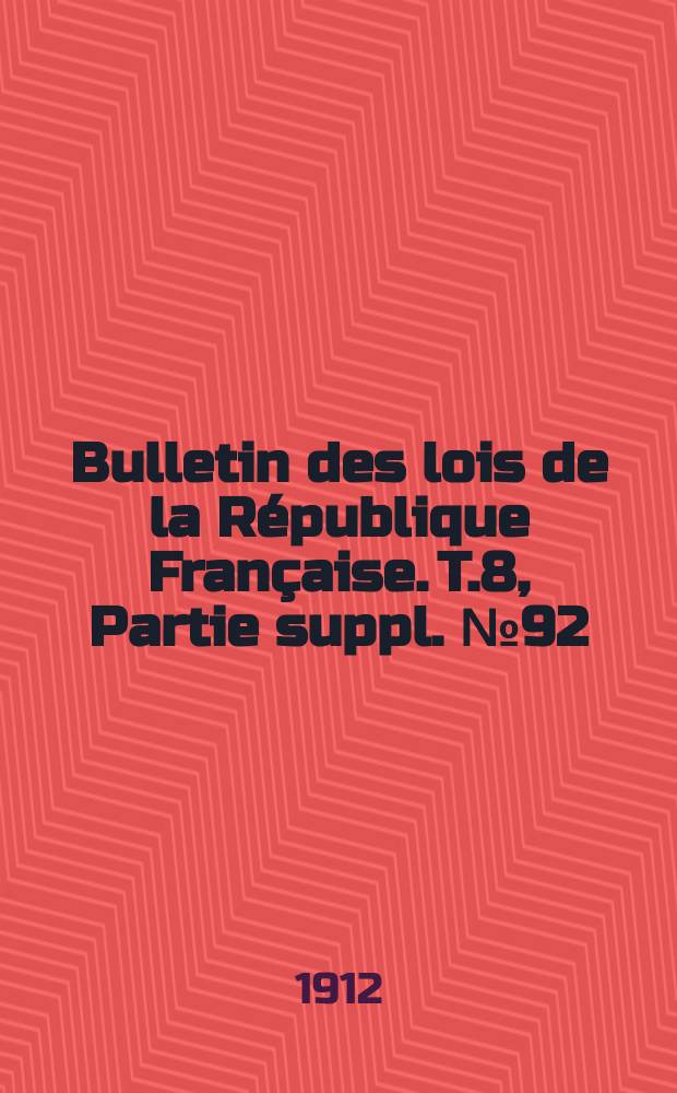 Bulletin des lois de la République Française. [T.8], Partie suppl. №92