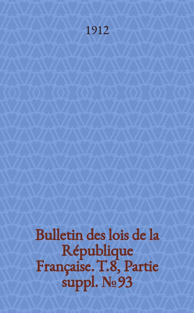 Bulletin des lois de la République Française. [T.8], Partie suppl. №93