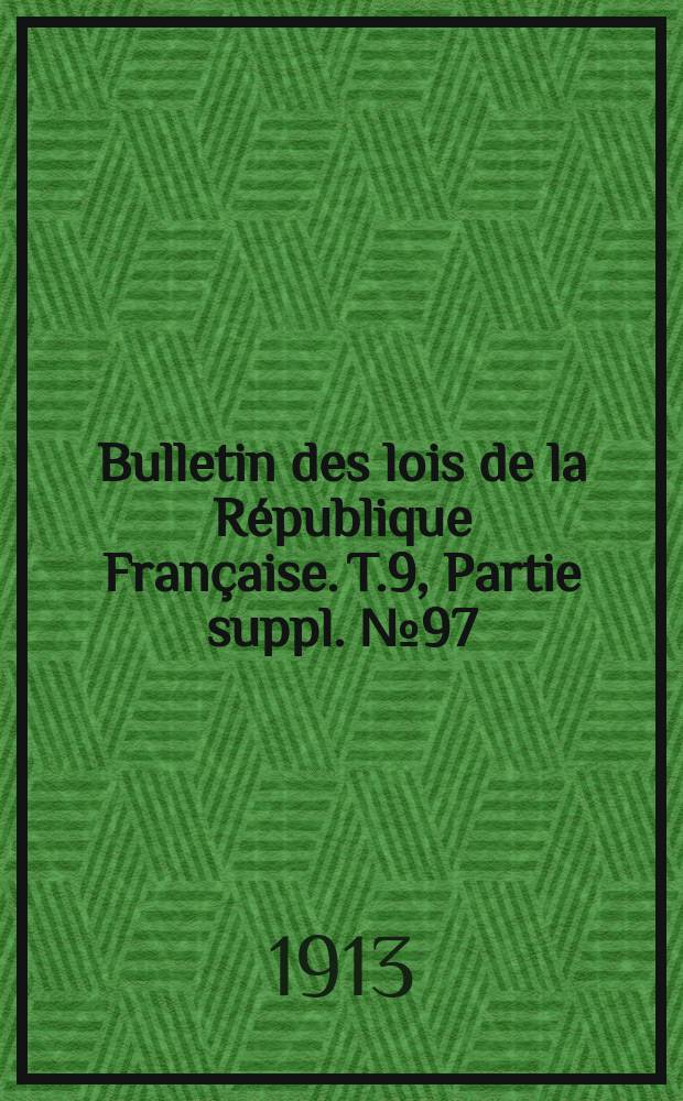 Bulletin des lois de la République Française. T.9, Partie suppl. №97