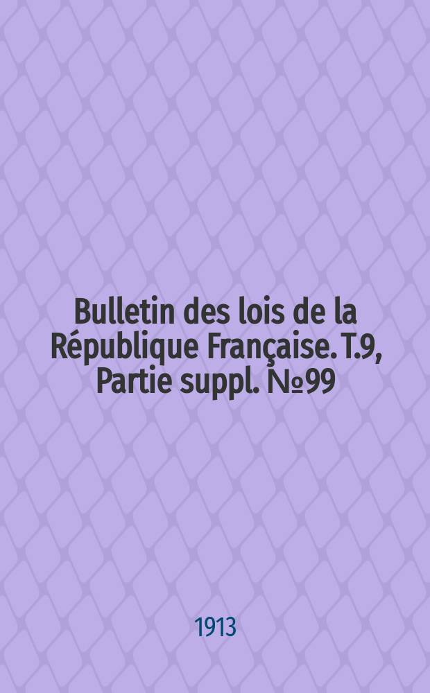 Bulletin des lois de la République Française. T.9, Partie suppl. №99