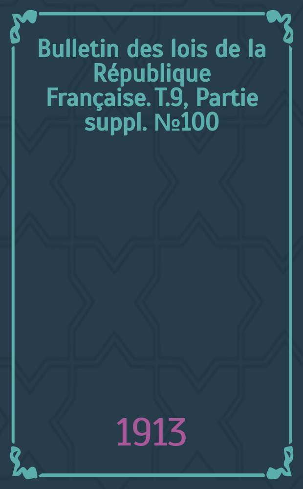 Bulletin des lois de la République Française. T.9, Partie suppl. №100