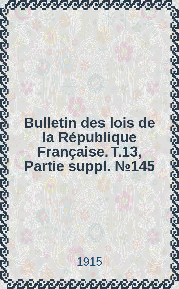 Bulletin des lois de la République Française. T.13, Partie suppl. №145