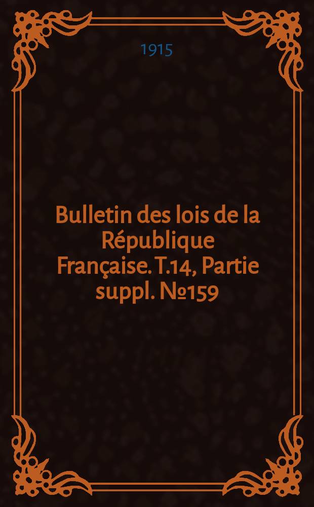 Bulletin des lois de la République Française. T.14, Partie suppl. №159