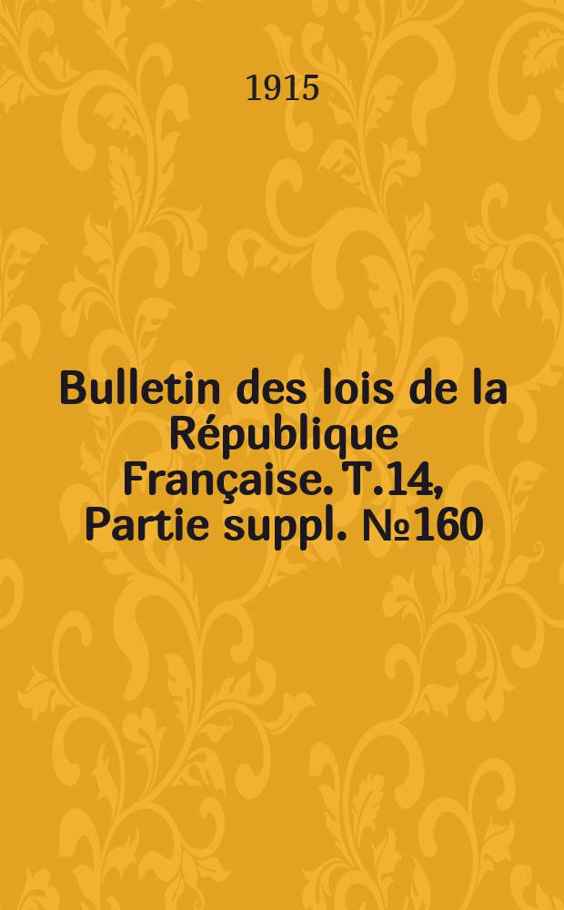 Bulletin des lois de la République Française. T.14, Partie suppl. №160
