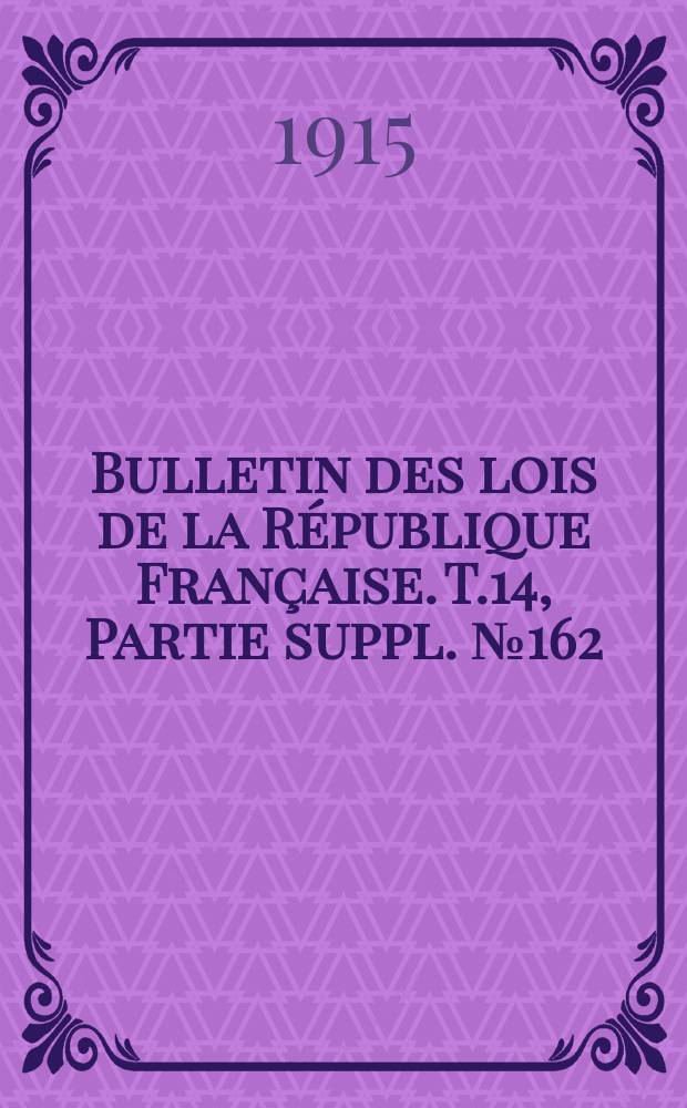 Bulletin des lois de la République Française. T.14, Partie suppl. №162