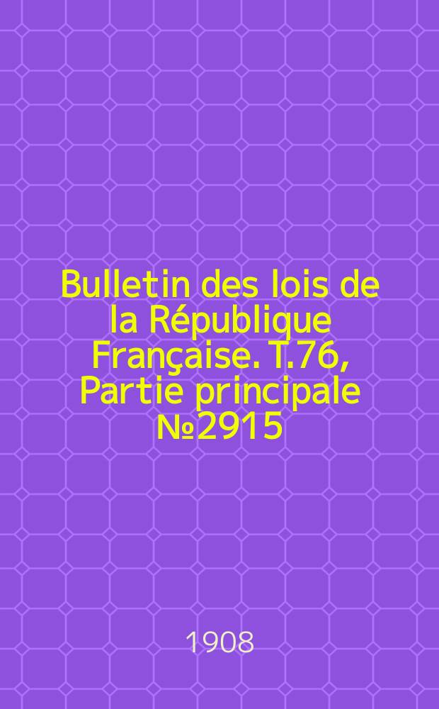 Bulletin des lois de la République Française. T.76, Partie principale №2915