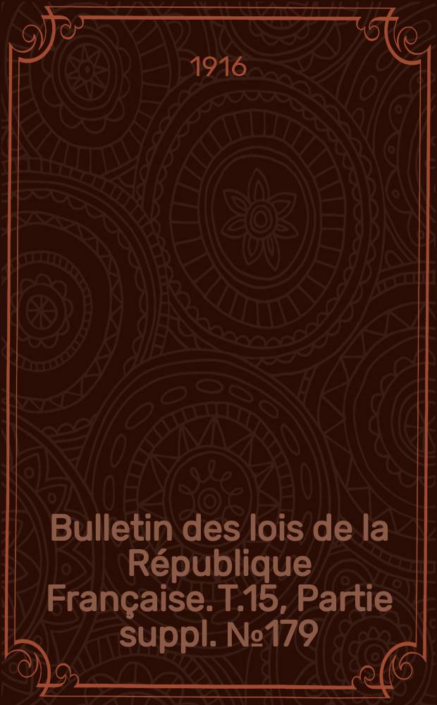 Bulletin des lois de la République Française. T.15, Partie suppl. №179