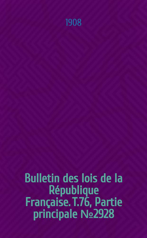 Bulletin des lois de la République Française. T.76, Partie principale №2928