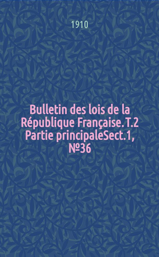 Bulletin des lois de la République Française. T.2 Partie principaleSect.1, №36