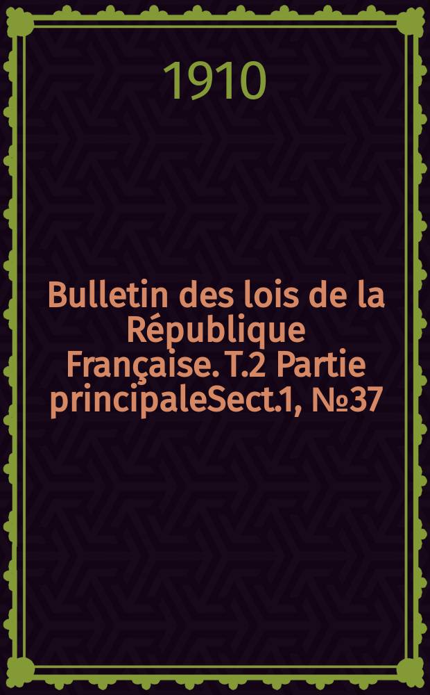 Bulletin des lois de la République Française. T.2 Partie principaleSect.1, №37