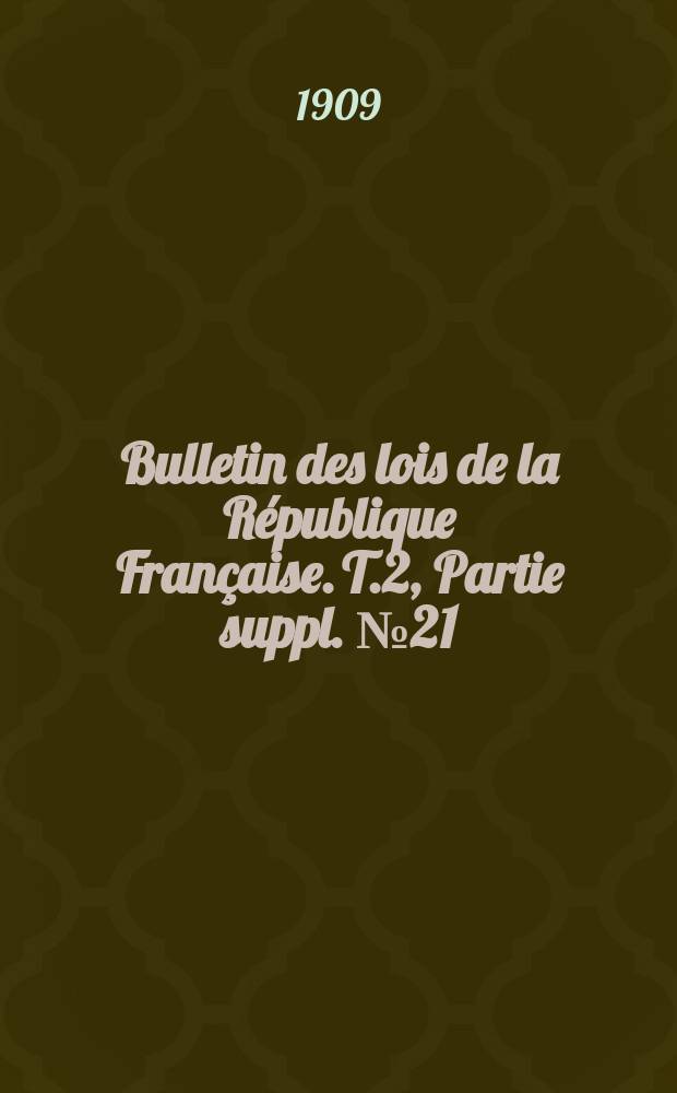 Bulletin des lois de la République Française. T.2, Partie suppl. №21