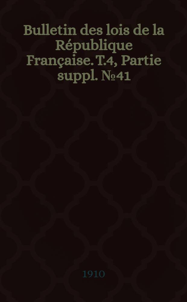 Bulletin des lois de la République Française. [T.4], Partie suppl. №41