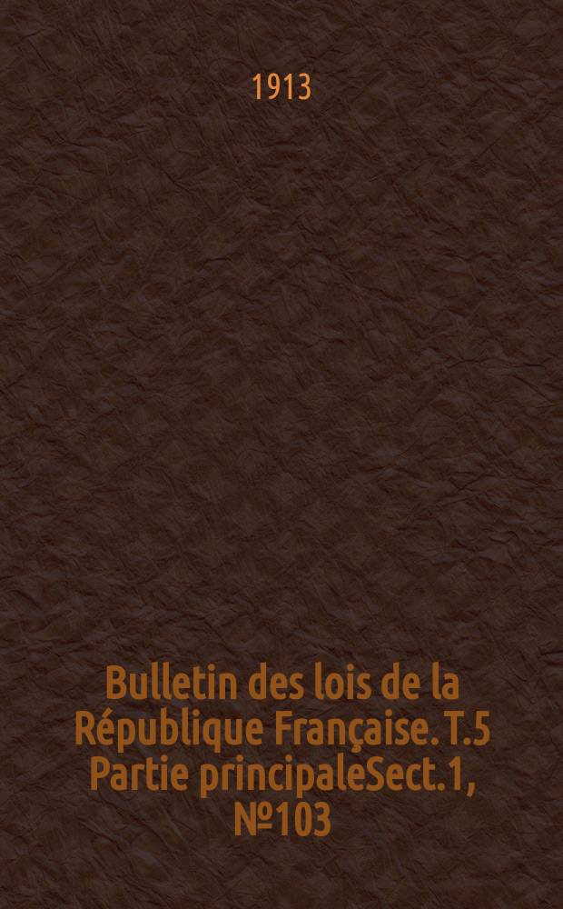 Bulletin des lois de la République Française. [T.5] Partie principaleSect.1, №103