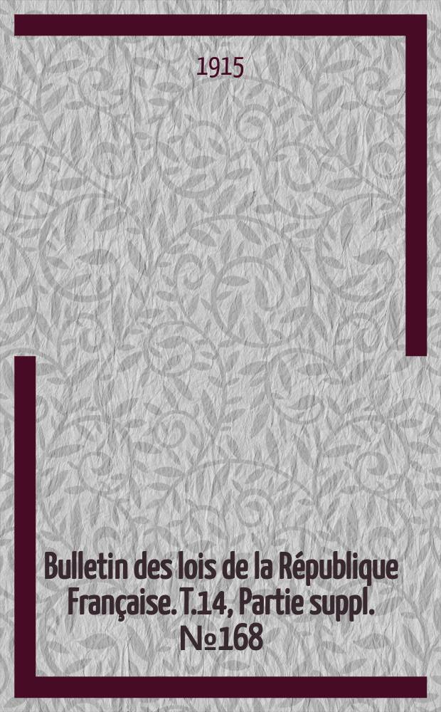 Bulletin des lois de la République Française. T.14, Partie suppl. №168