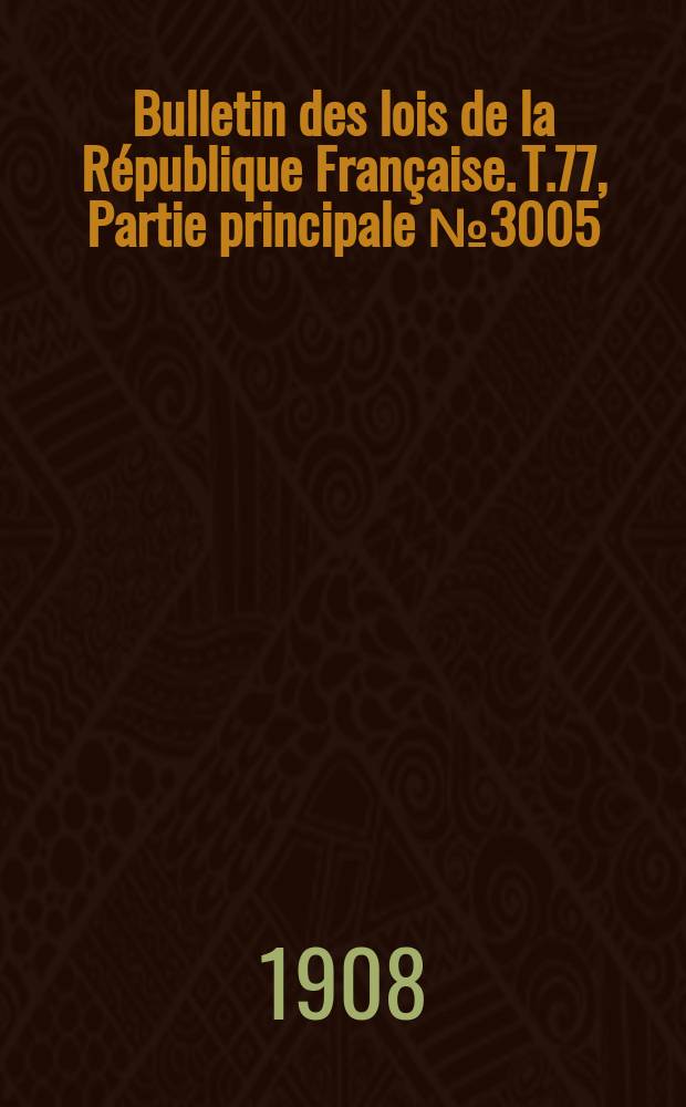 Bulletin des lois de la République Française. T.77, Partie principale №3005