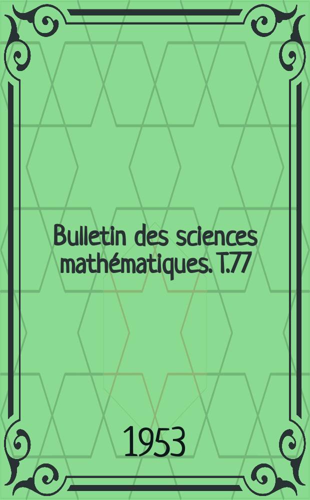Bulletin des sciences mathématiques. T.77(88), Juin
