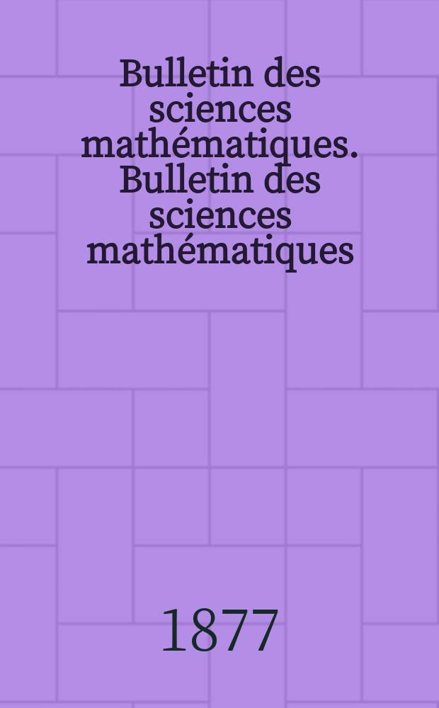 Bulletin des sciences mathématiques. Bulletin des sciences mathématiques