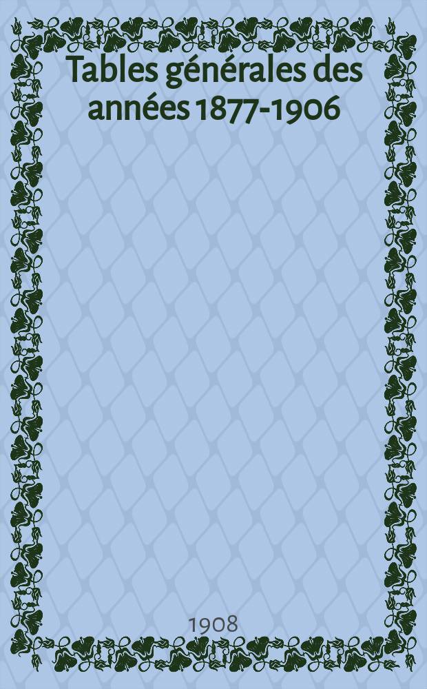 Tables générales des années 1877-1906