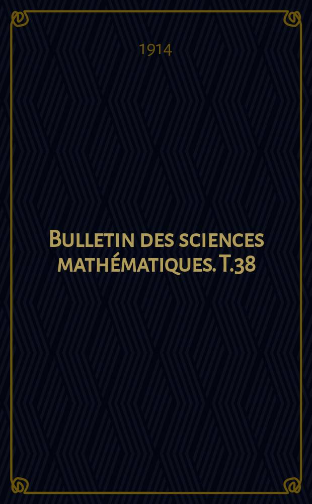Bulletin des sciences mathématiques. T.38(49), P.1-2(Janvier-Décembre)