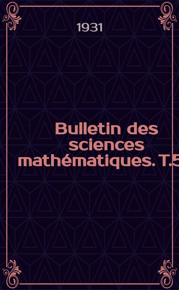 Bulletin des sciences mathématiques. T.55(66), P.1-2(Janvier-Décembre)