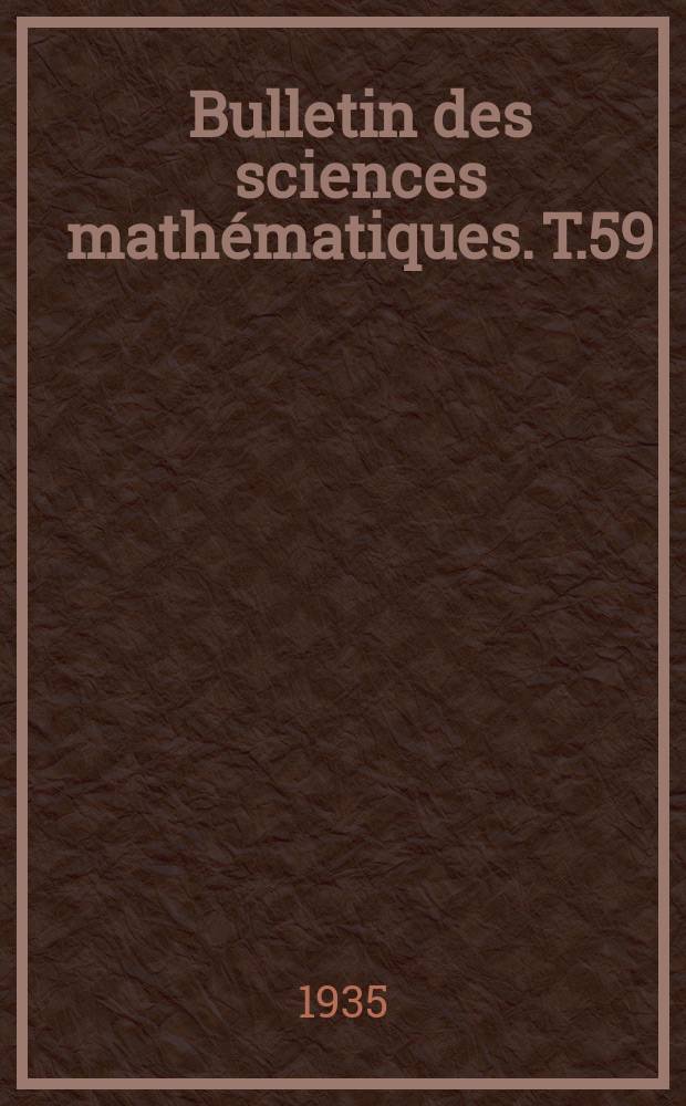 Bulletin des sciences mathématiques. T.59(70), P.1-2(Janvier-Décembre)