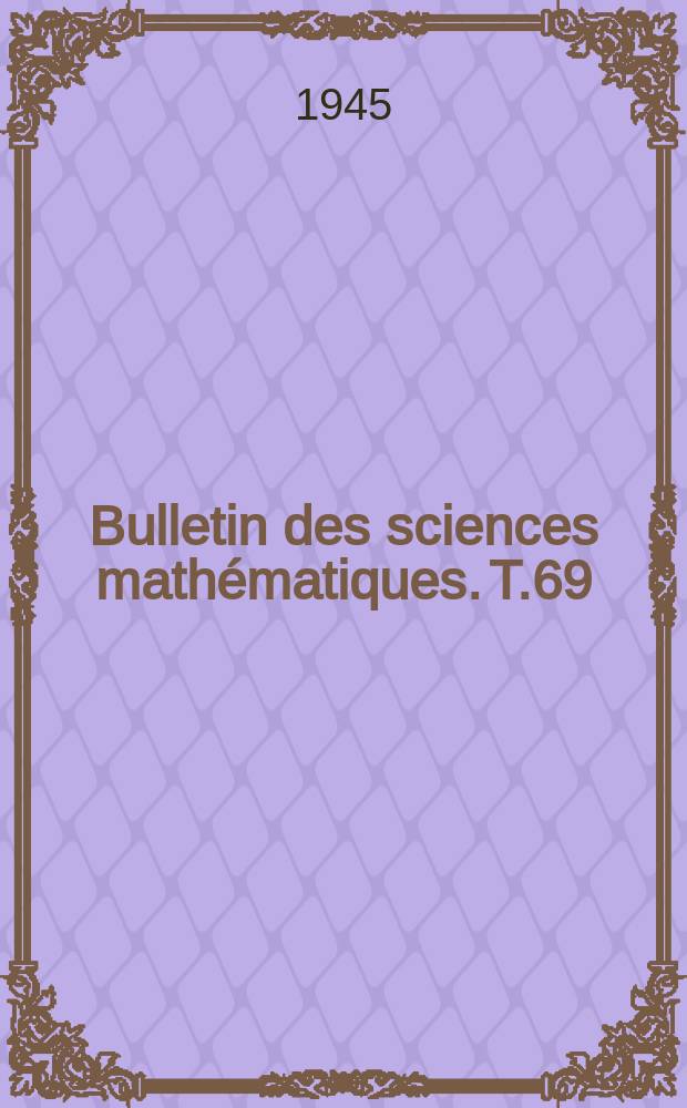Bulletin des sciences math&eacute;matiques. T.69(80), Avril