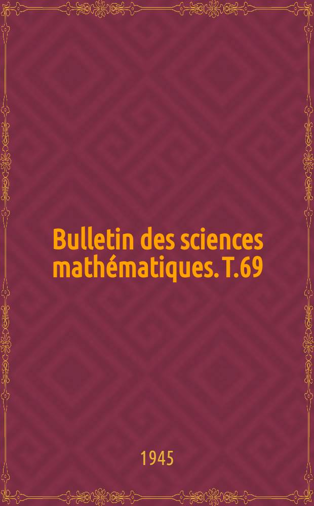 Bulletin des sciences math&eacute;matiques. T.69(80), Juin