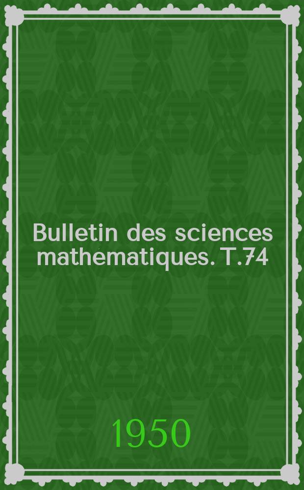 Bulletin des sciences mathématiques. T.74(85), Mai/Juin