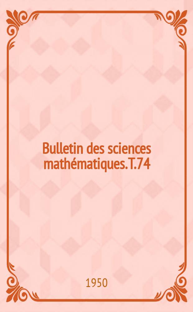 Bulletin des sciences mathématiques. T.74(85), Juillet/Août
