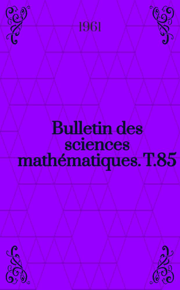 Bulletin des sciences math&eacute;matiques. T.85(96), Fasc.4