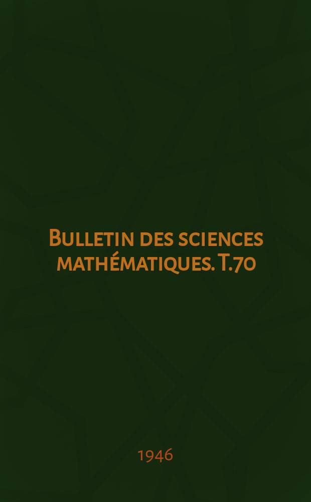 Bulletin des sciences mathématiques. T.70(81), Février